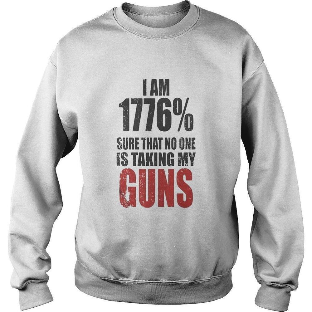 I Am 1776 Sure That No One Is Talking Guns Shirt